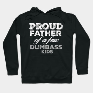 Proud Father Of A Few Dumbass Kids Hoodie